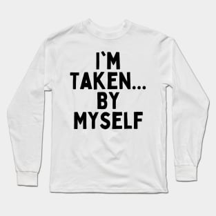 I'm Taken... By Myself, Singles Awareness Day Long Sleeve T-Shirt